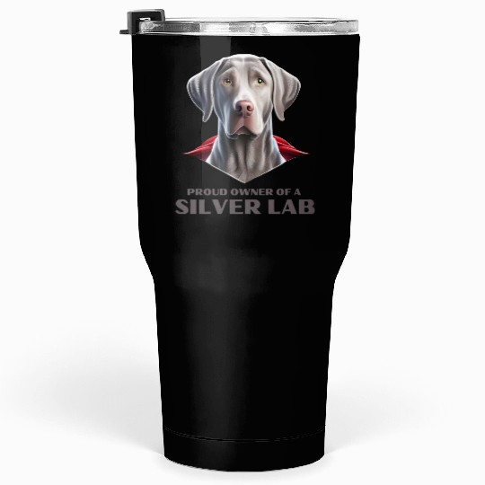 Silver labrador | Proud owner of a Silver lab Tumblers 30 Oz