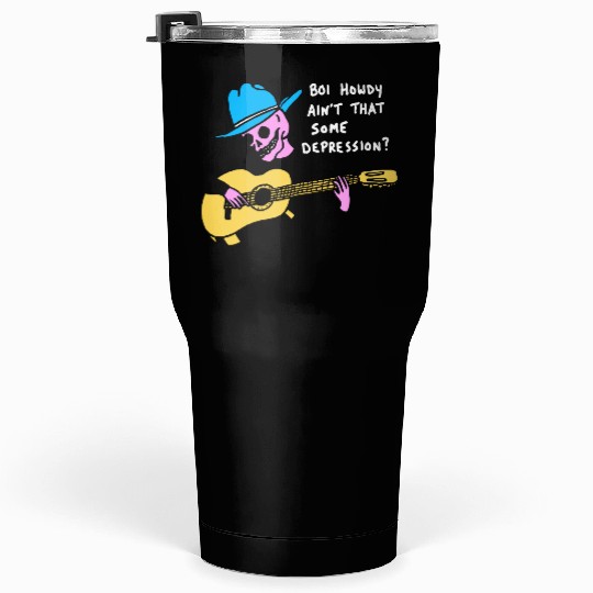 Boi Howdy Ain't That Some Depression? Apparel Tumblers 30 Oz