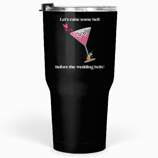 Let's raise some hell before the wedding bells Tumblers 30 Oz