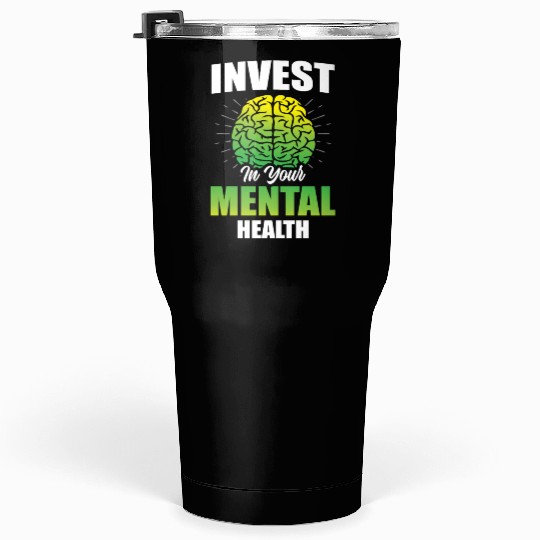 Invest In Your Mental Health Awareness Depression Tumblers 30 Oz