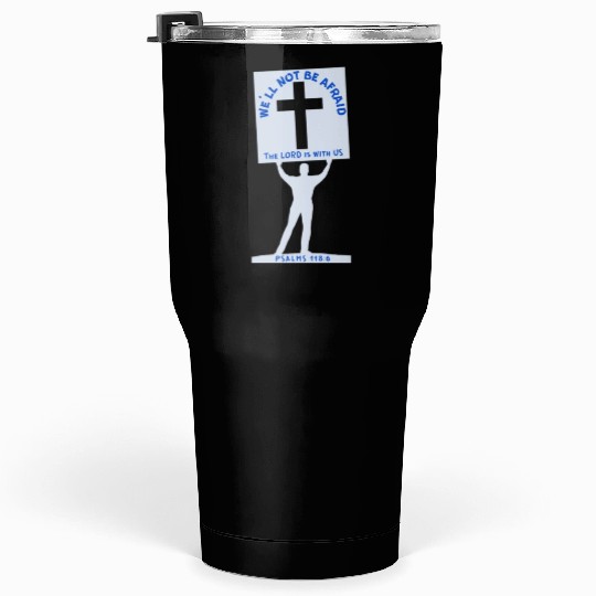 We'll Not Be Afraid Tumblers 30 Oz