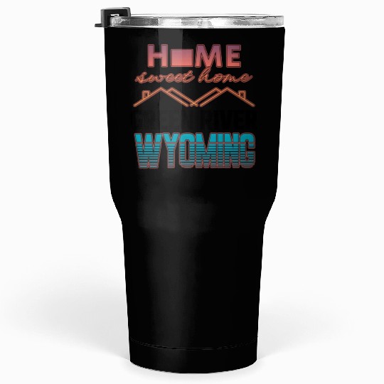 Green River Wyoming Home Sweet Home Tumblers 30 Oz
