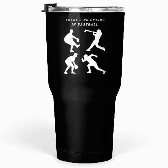 There's No Crying In Baseball Tumblers 30 Oz