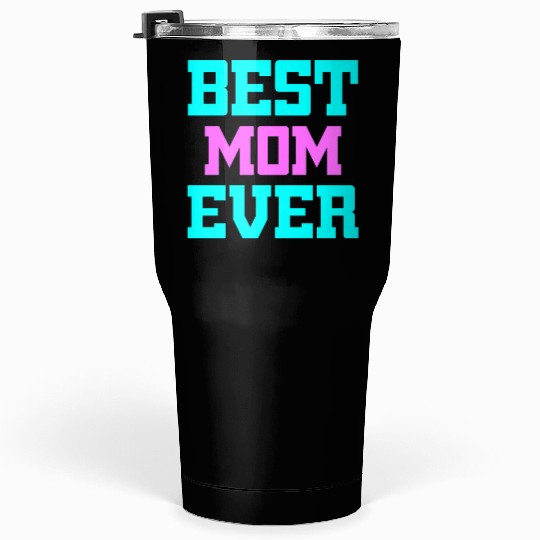 Best Mom Ever Tumblers 30 Oz