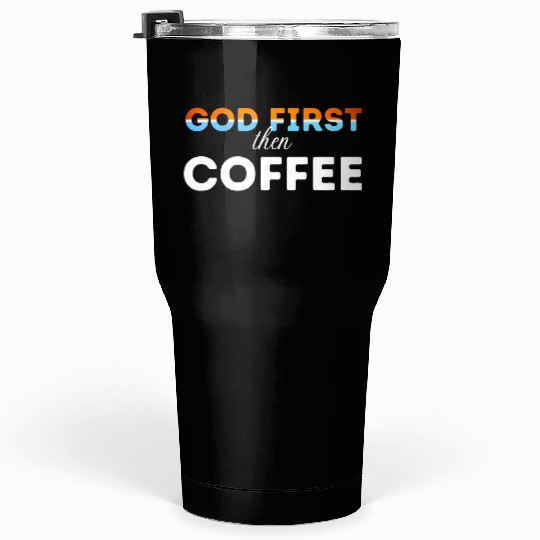 God first then Coffee Tumblers 30 Oz