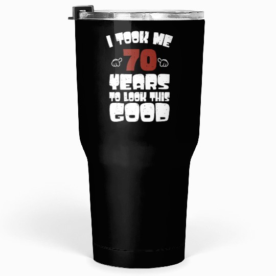 70th Birthday, Took Me 70 Years - 70 Year Old Tumblers 30 Oz
