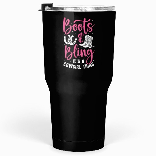 Boots And Bling It's A Cowgirl Thing Tumblers 30 Oz