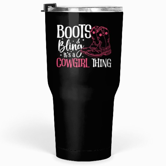 Boots And Bling It's A Cowgirl Thing Tumblers 30 Oz