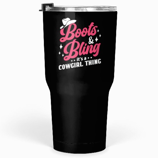 Boots And Bling It's A Cowgirl Thing Tumblers 30 Oz