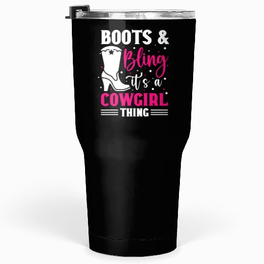 Boots And Bling It's A Cowgirl Thing Tumblers 30 Oz