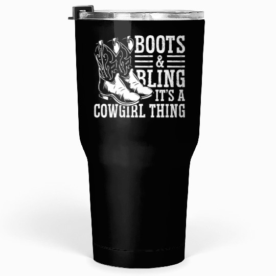 Boots And Bling It's A Cowgirl Thing Tumblers 30 Oz
