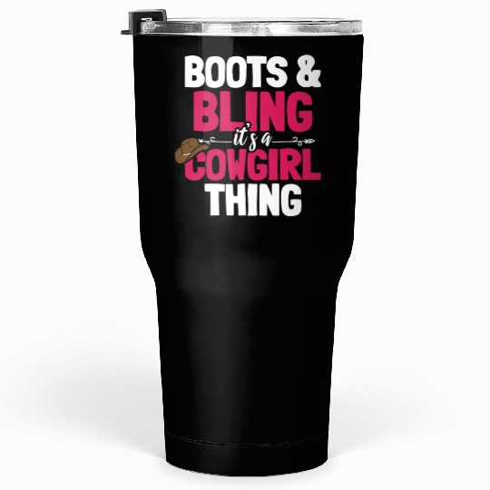 Boots And Bling It's A Cowgirl Thing Tumblers 30 Oz