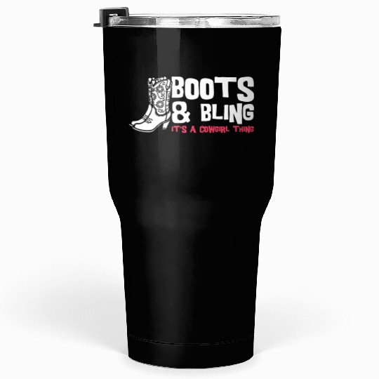 Boots And Bling It's A Cowgirl Thing Tumblers 30 Oz
