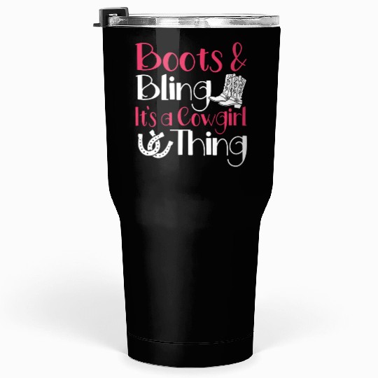 Boots And Bling It's A Cowgirl Thing Tumblers 30 Oz
