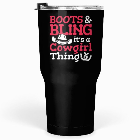Boots And Bling It's A Cowgirl Thing Tumblers 30 Oz
