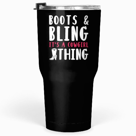 Boots And Bling It's A Cowgirl Thing Tumblers 30 Oz