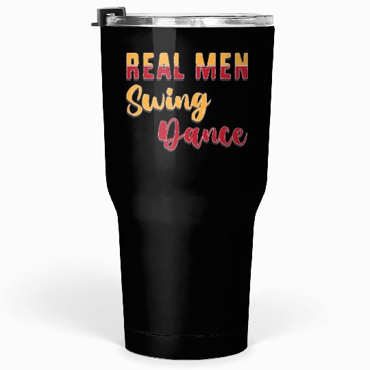Funny Dancer Real Men Swing Dance For Men Tumblers 30 Oz