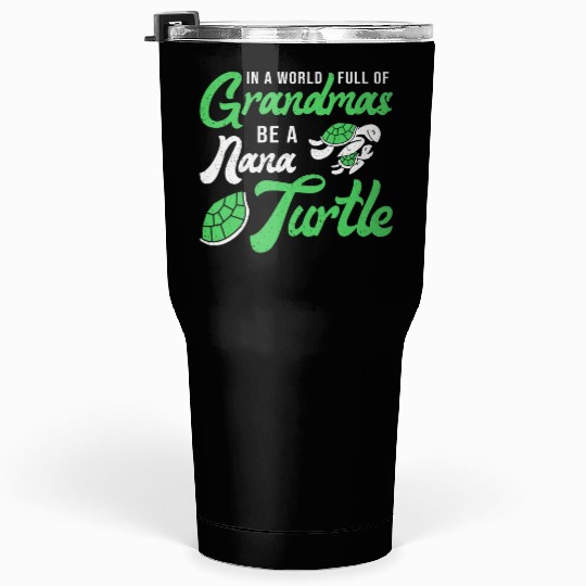 Grandmas Be A Nana Turtle Lover Turtles Ocean Tumblers 30 Oz