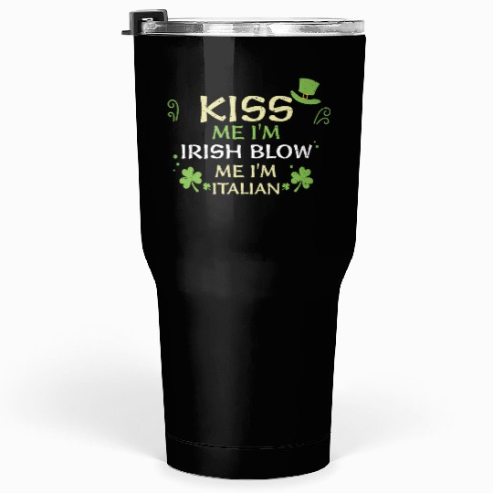 Kiss Me I'm Irish Blow Me I'm It... Tumblers 30 Oz