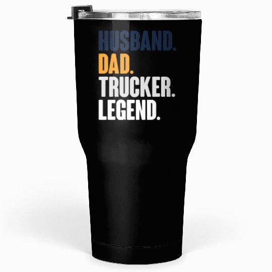 trucker dad husband legend Tumblers 30 Oz