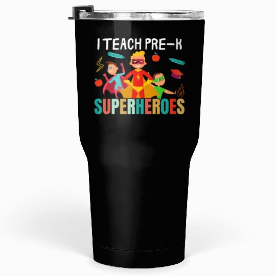 i teach pre-k superheroes kindergarten Teacher Tumblers 30 Oz