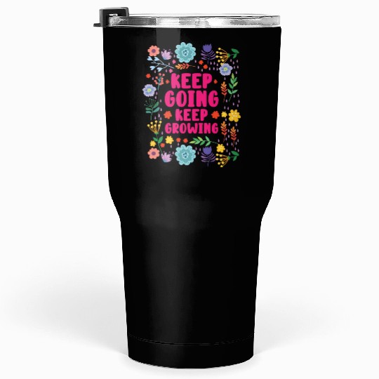 Keep Going Keep Growing Spring Gardener Gardening Tumblers 30 Oz