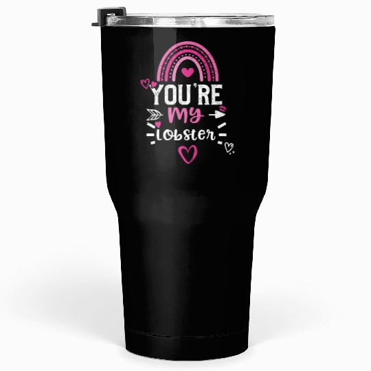 You're my lobster Tumblers 30 Oz