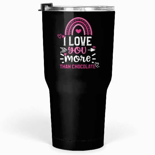 I love you more than chocolate Tumblers 30 Oz