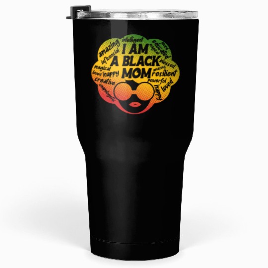 I Am A Black Mom Melanin Juneteenth Mother's Day Tumblers 30 Oz