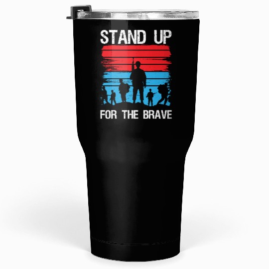 Soldier stand up for brave military army veteran Tumblers 30 Oz