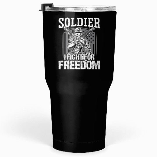 Soldier i fight for freedom military army veteran Tumblers 30 Oz