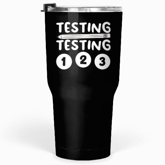 Funny Teacher Testing Design For Men Women Testing Tumblers 30 Oz