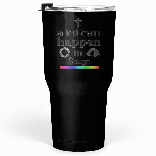 a lot can happen in 3 days Tumblers 30 Oz