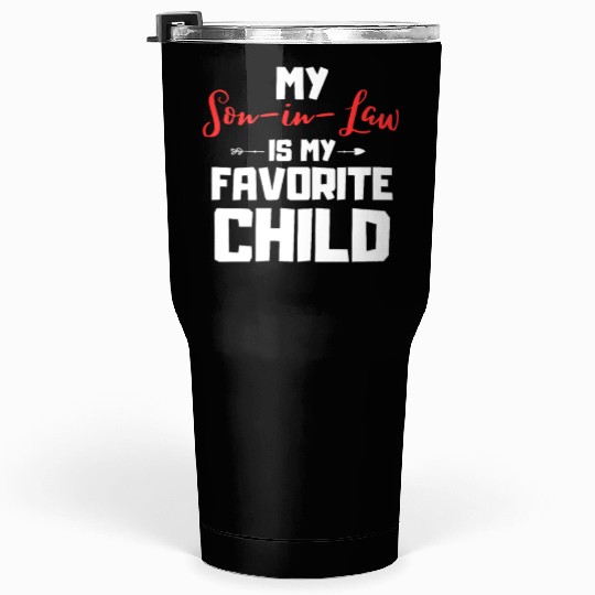 My son in law is my favorite child Tumblers 30 Oz