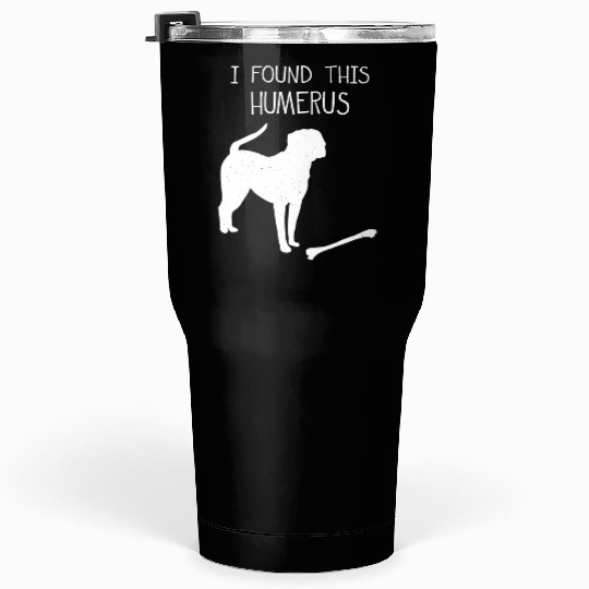 I Found This Humerus Funny Dog Lover Tumblers 30 Oz