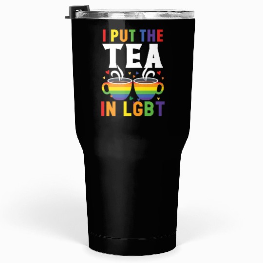 I Put The Tea In LGBT Rainbow Pride Month LGBTQ Tumblers 30 Oz