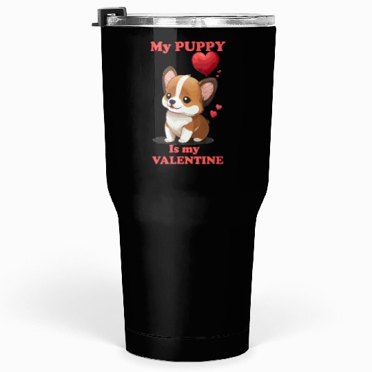 My Puppy is My Valentine Cute Valentines for Dog P Tumblers 30 Oz