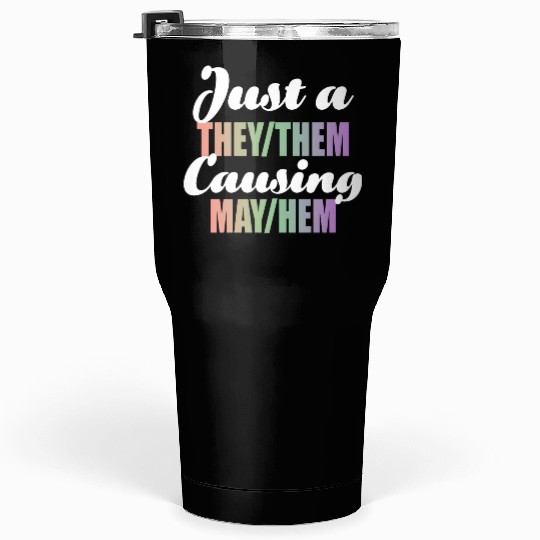 Just A They/Them Causing May/Hem Tumblers 30 Oz