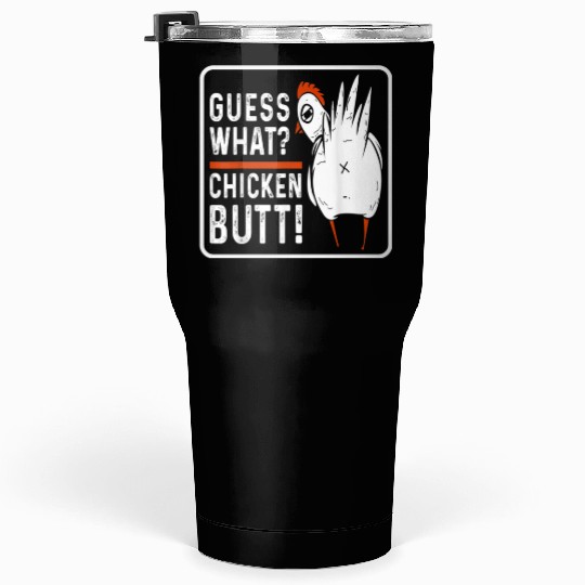 guess what chicken butt Tumblers 30 Oz