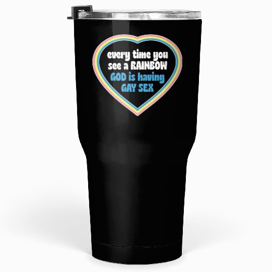 Every Time You See A Rainbow God Is Having Gay sx Tumblers 30 Oz