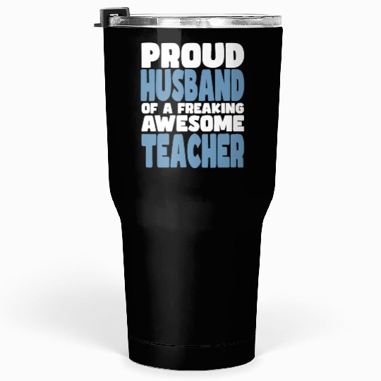 Proud Husband of freaking awesome Teacher Tumblers 30 Oz