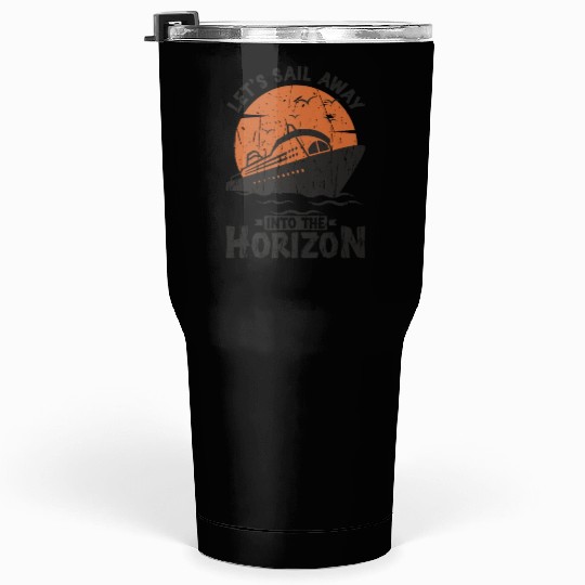 Let's sail away into the horizon - Cruise Tumblers 30 Oz