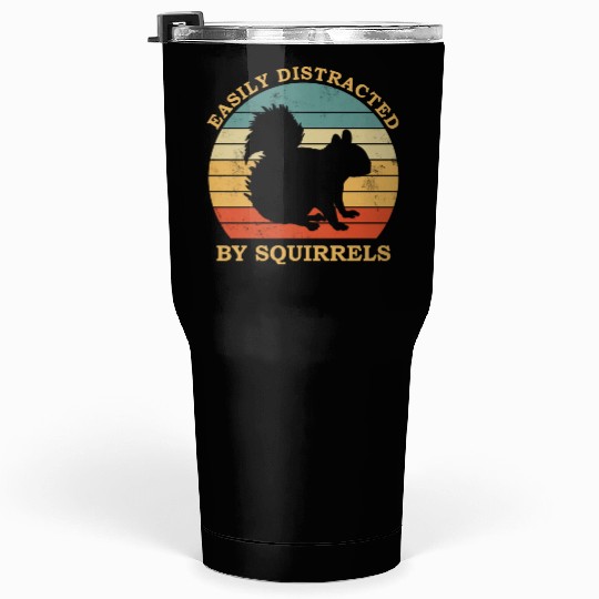 Squirrel Lover Easily Distracted By squirrels Tumblers 30 Oz