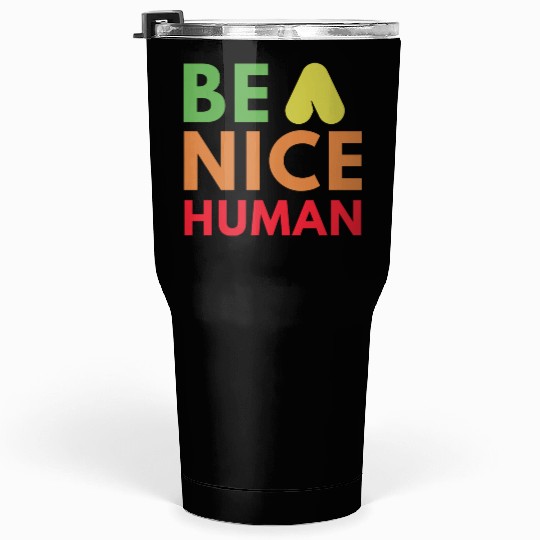 Be a nice human Tumblers 30 Oz