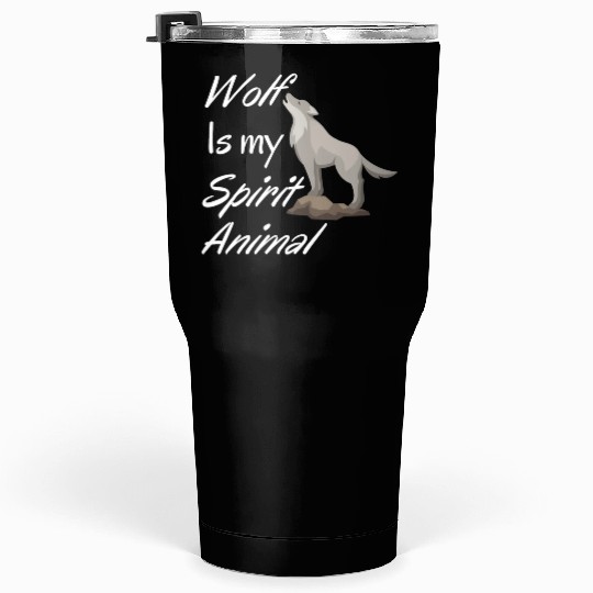 Wolf Is My Spirit Animal Tumblers 30 Oz