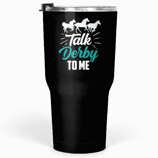 Talk Derby To Me Riding Rider Horse Lover Tumblers 30 Oz