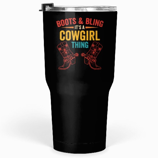 Boots & bling. it's a cowgirl thing Tumblers 30 Oz