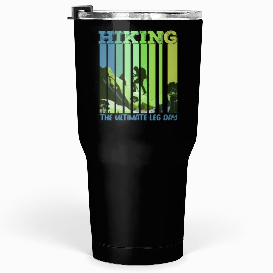 Hiking the ultimate Leg Day Mountain lover Tumblers 30 Oz