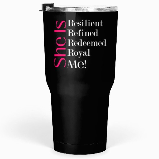 She Is Resilient Refined Redeemed Royal Me! Tumblers 30 Oz