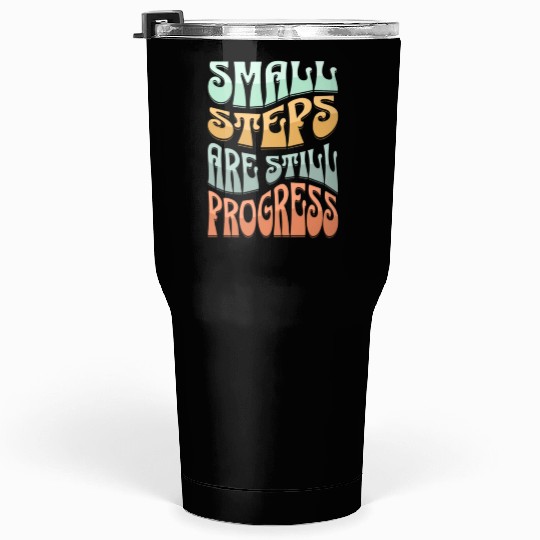 SMALL STEPS ARE STILLPROGRESS Tumblers 30 Oz